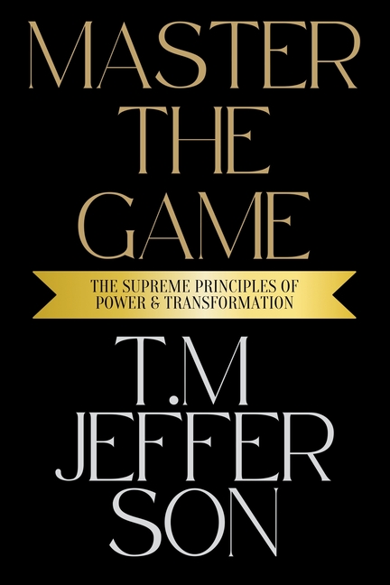 Master The Game: The Supreme Principles of Power & Transformation