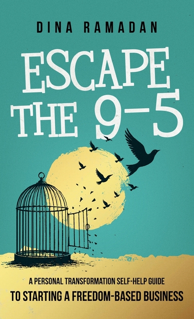 Escape the 9-5: Transformation Self-Help Guide to Starting a Freedom-Based Business