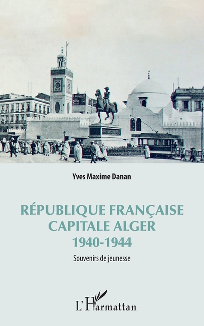 République française: Capitale Alger 1940-1944