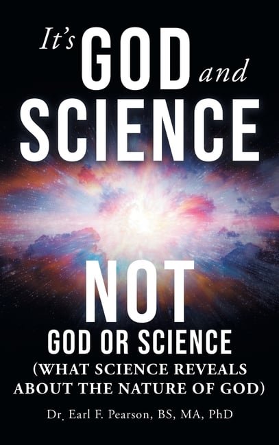 It's God and Science Not God or Science: (What science reveals about the nature of God)