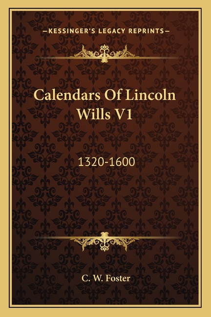 Calendars Of Lincoln Wills V1: 1320-1600