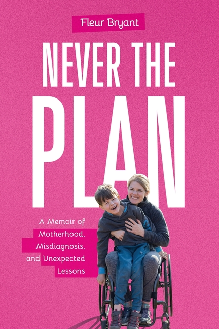 Never the Plan: A Memoir of Motherhood, Misdiagnosis, and Unexpected Lessons