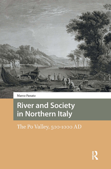River and Society in Northern Italy: The Po Valley, 500-1000 AD