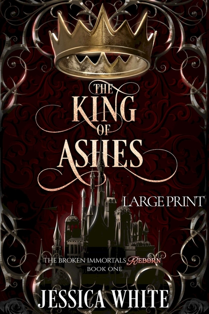 The King of Ashes (Large Print): The Broken Immortals Reborn Book One