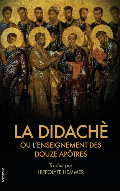 La Didachè ou l'enseignement des douze Apôtres: Suivi de l'Épître de Barnabé