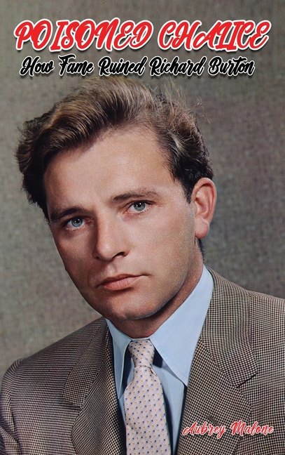 Poisoned Chalice: How Fame Ruined Richard Burton