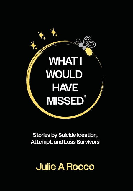 What I Would Have Missed: Stories by Suicide Ideation, Attempt, and Loss Survivors