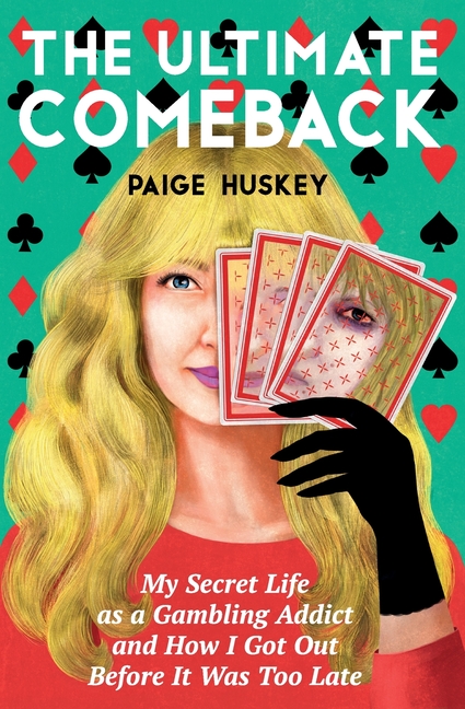 The Ultimate Comeback: My Secret Life as a Gambling Addict and How I Got Out Before It Was Too Late