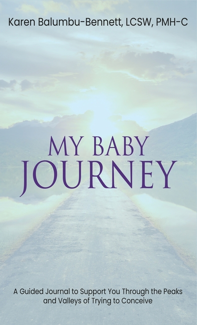 My Baby Journey: A guided journal to support you through the peaks and valleys of trying to conceive