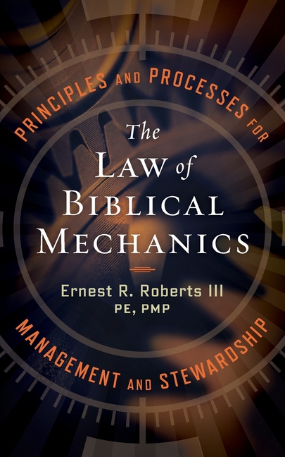 The Law of Biblical Mechanics: Principles and Processes for Management and Stewardship