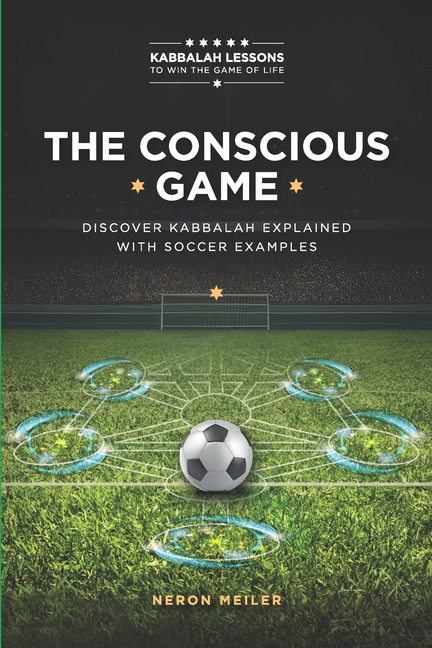 The Conscious Game: The Power of Kabbalah Lessons to Win The Game of Life for Beginners