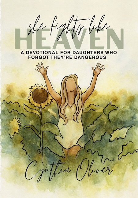 She Fights Like Heaven: A Devotional for Daughters Who Forgot They're Dangerous