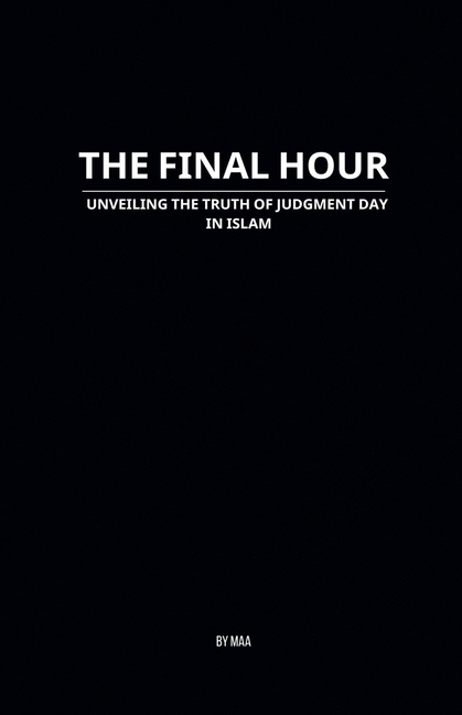 The Final Hour: Unveiling the Truth of Judgment Day in Islam