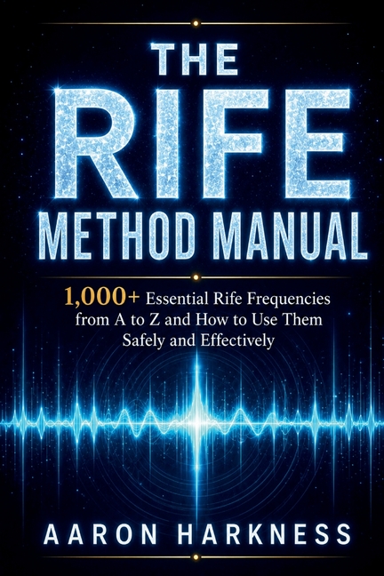 The Rife Method Manual: 1,000+ Essential Rife Frequencies from A to Z and How to Use Them Safely and Effectively