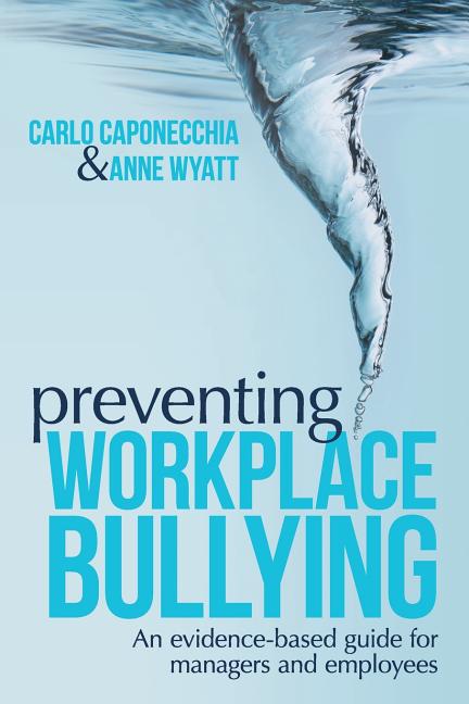 Preventing Workplace Bullying: An Evidence-Based Guide for Managers and Employees