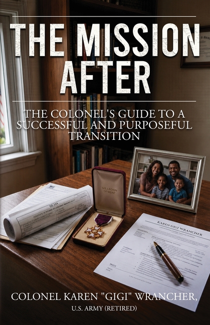 The Mission After: The Colonel's Guide to a Successful and Purposeful Transition