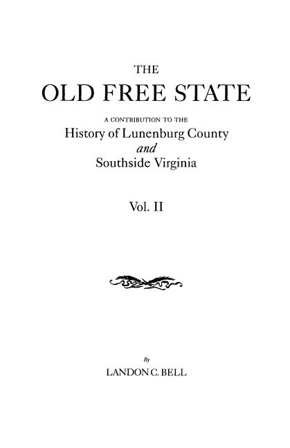 Old Free State: A Contribution to the History of Lunenburg County and Southside Virginia. in Two Volumes. Volume II