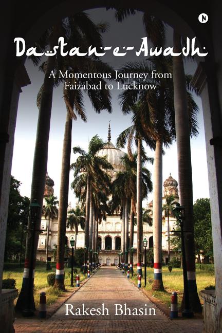 Dastan-E-Awadh: A Momentous Journey from Faizabad to Lucknow
