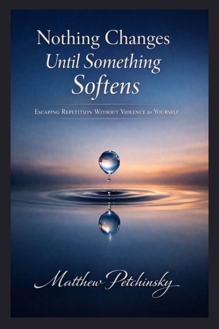 Nothing Changes Until Something Softens: Escaping Repetition Without Violence to Yourself