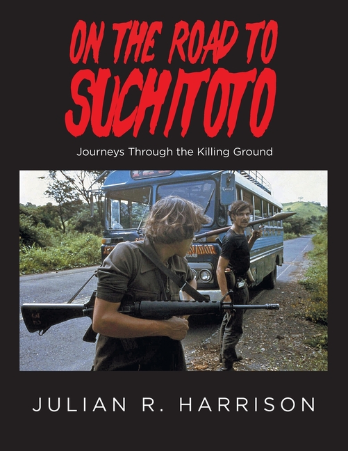 On the Road to Suchitoto: Journeys Through the Killing Ground