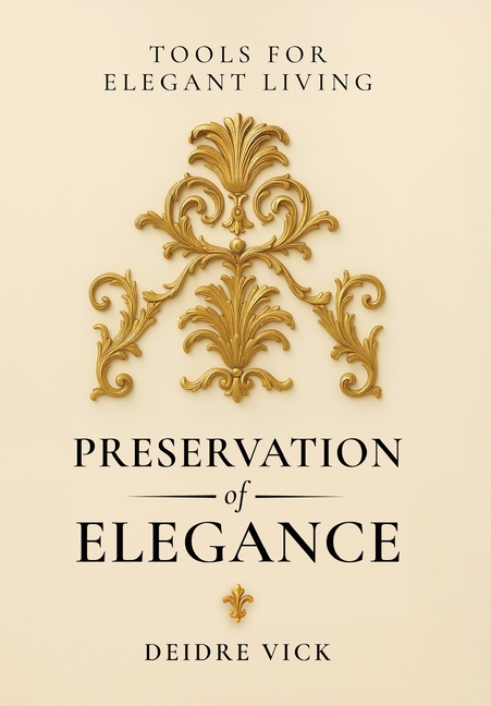 Preservation of Elegance: Tools for Elegant Living