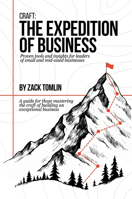 Craft: The Expedition of Business: Proven Tools and Insights for Leaders of Small and Mid-sized Businesses