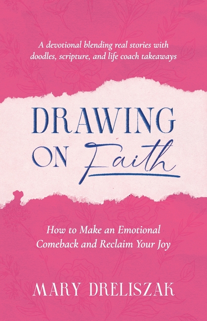Drawing On Faith: How to Make an Emotional Comeback and Reclaim Your Joy