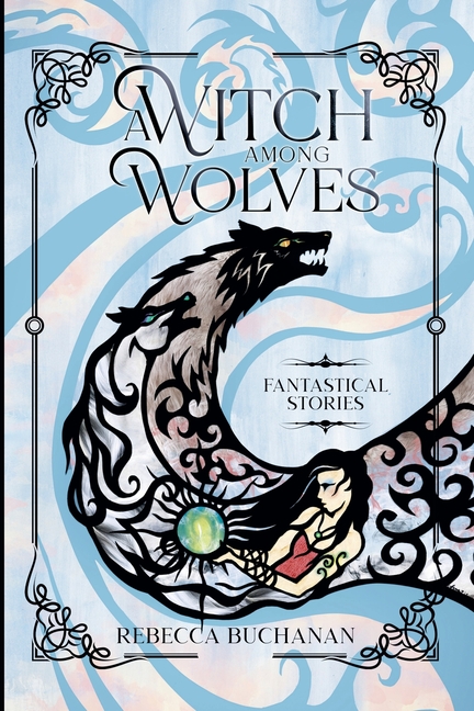 A Witch Among Wolves: Fantastical Stories