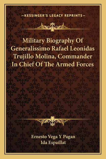 Military Biography Of Generalissimo Rafael Leonidas Trujillo Molina, Commander In Chief Of The Armed Forces