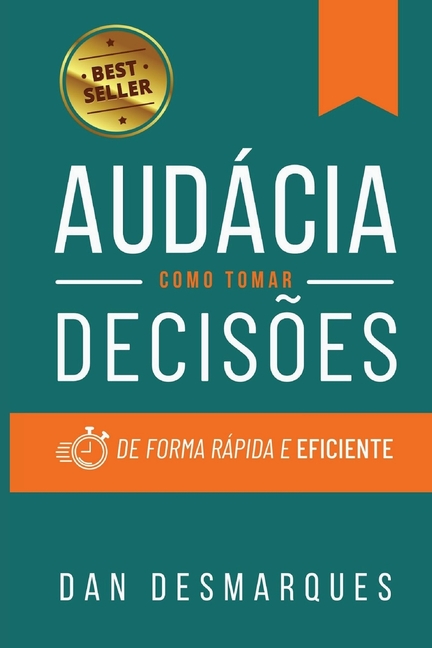 Audacity / Audácia: How to Make Decisions Quickly and Efficiently / Como Tomar Decisões de Forma Rápida e Eficiente