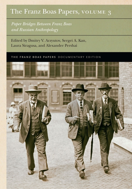 The Franz Boas Papers, Volume 3: Paper Bridges Between Franz Boas and Russian Anthropology