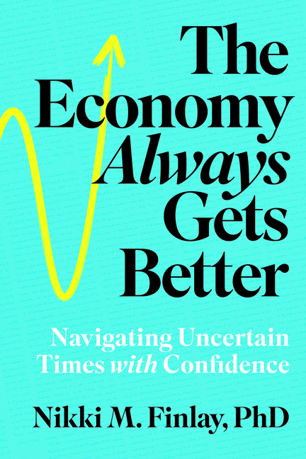 The Economy Always Gets Better: Navigating Uncertain Times with Confidence