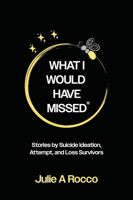 What I Would Have Missed: Stories by Suicide Ideation, Attempt and Loss Survivors