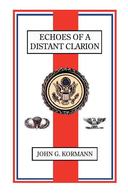 Echoes of a Distant Clarion: Recollections of a Diplomat and Soldier