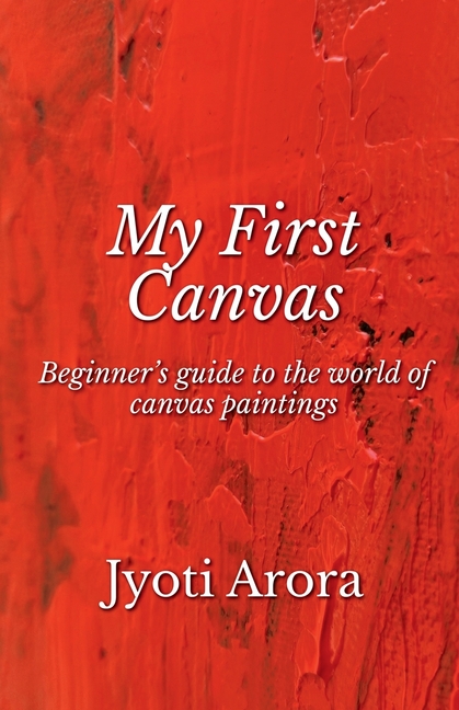 My First Canvas: Beginner's guide to the world of canvas paintings