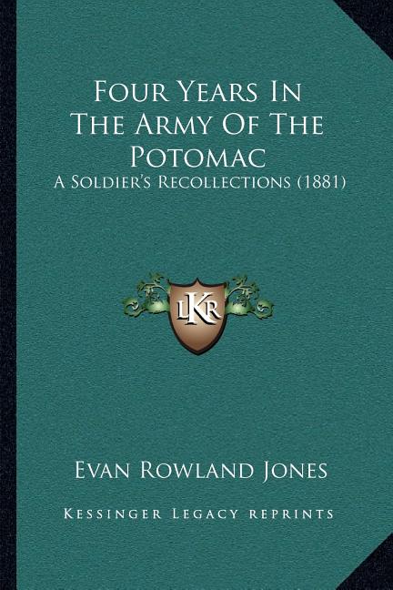 Four Years In The Army Of The Potomac: A Soldier's Recollections (1881)