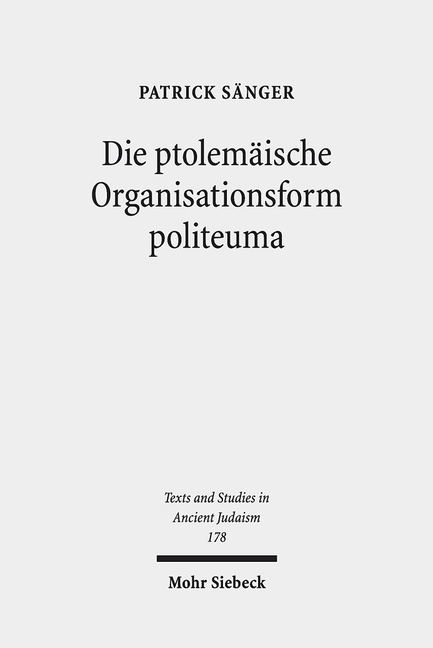 Die Ptolemaische Organisationsform Politeuma: Ein Herrschaftsinstrument Zugunsten Judischer Und Anderer Hellenischer Gemeinschaften