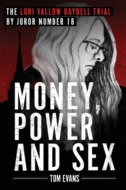 Money, Power and Sex: The Lori Vallow Daybell Trial by Juror Number 18