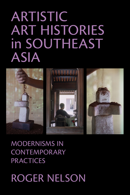 Artistic Art Histories in Southeast Asia: Modernisms in Contemporary Practices