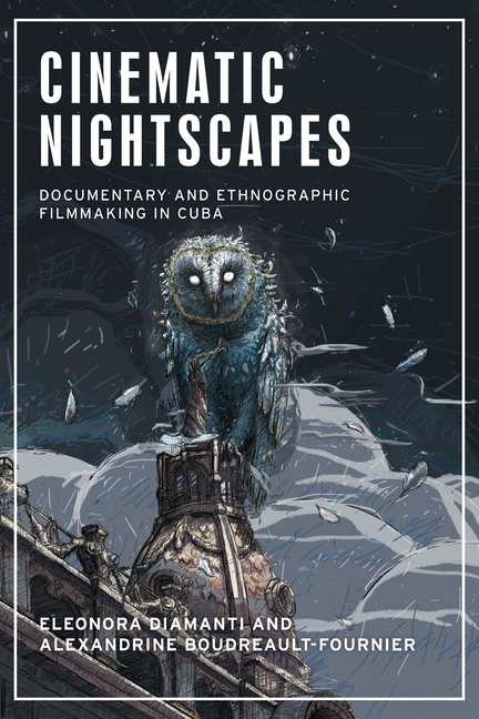 Cinematic Nightscapes: Documentary and Ethnographic Filmmaking in Cuba