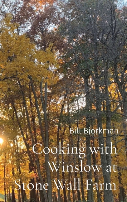 Cooking with Winslow at Stone Wall Farm: Entertaining through all seasons