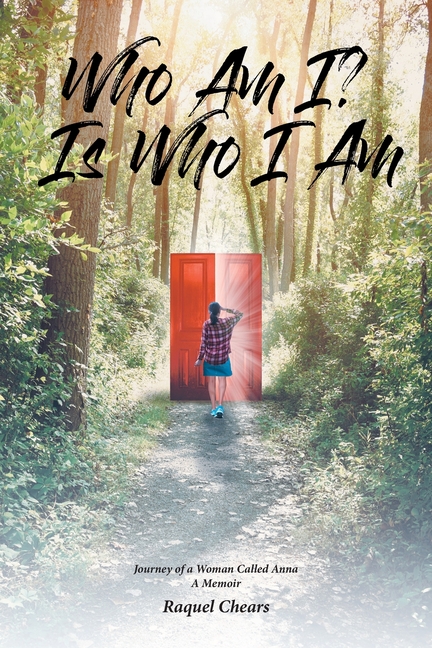 Who Am I? Is Who I Am: Journey of a Woman Called Anna: A Memoir