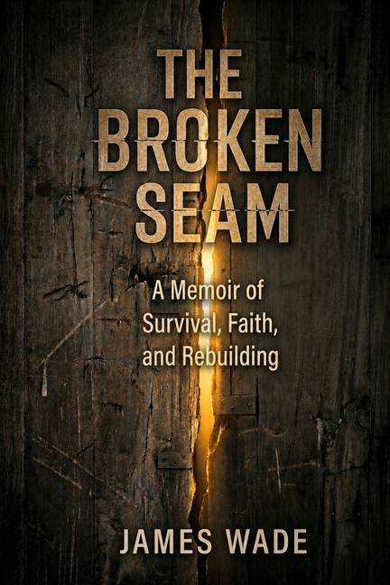 The Broken Seam: A Memoir of Survival, Faith, and Rebuilding