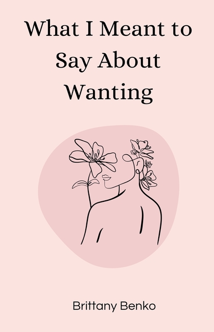 What I Meant to Say About Wanting