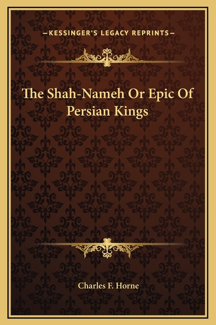 The Shah-Nameh Or Epic Of Persian Kings