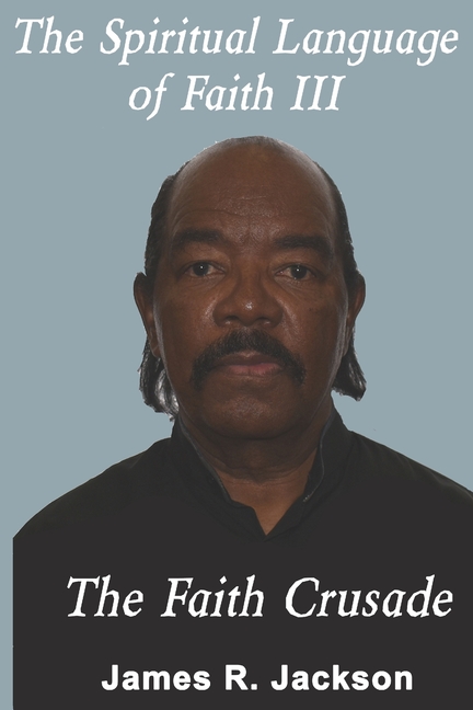 The Spiritual Language of Faith III: The Faith Crusade