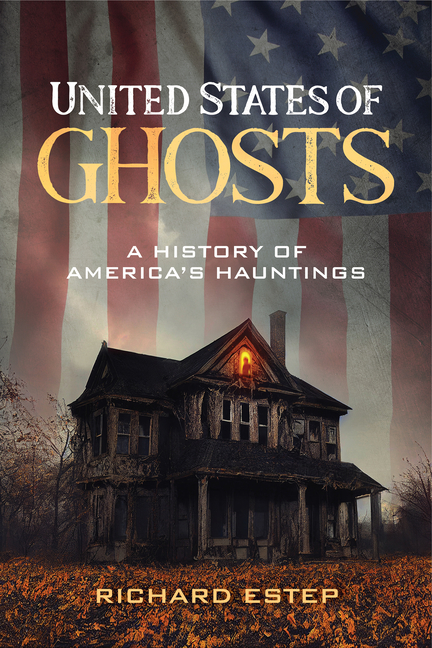 United States of Ghosts: A History of America's Hauntings