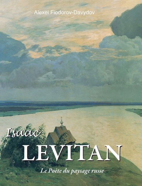 Isaac Levitan: Le Poète du paysage russe