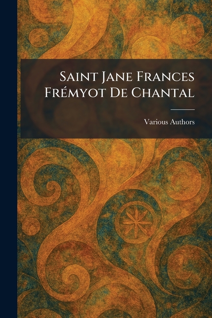 Saint Jane Frances FrÃ(c)myot De Chantal
