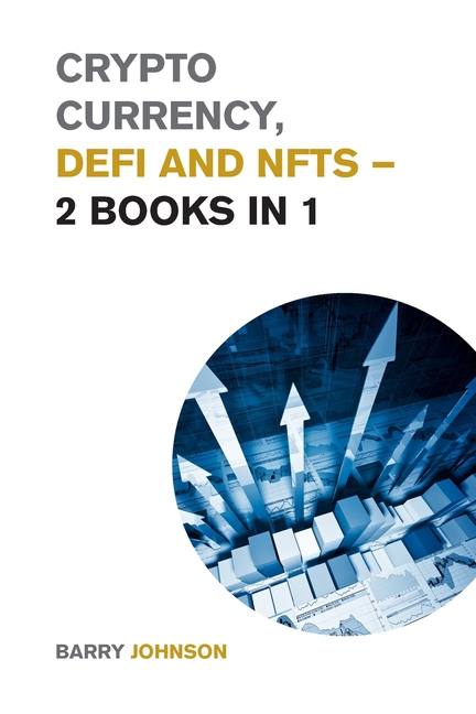 Crypto currency, DeFi and NFTs - 2 Books in 1: Discover the Trends that are Dominating this Market Cycle and Take Advantage of the Greatest Opportunit